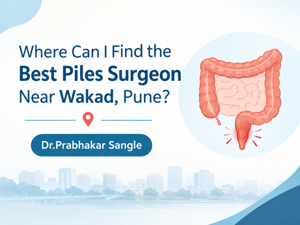 best piles surgeon near Wakad Pune